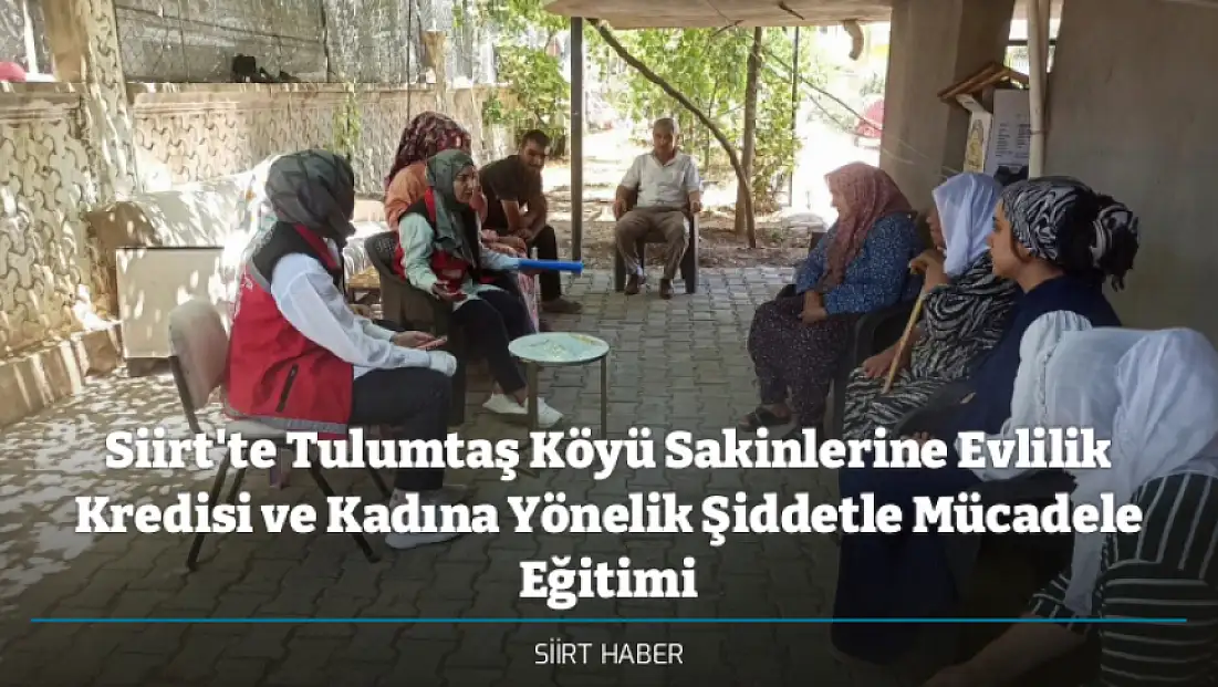 Siirt'te Tulumtaş Köyü Sakinlerine Evlilik Kredisi ve Kadına Yönelik Şiddetle Mücadele Eğitimi