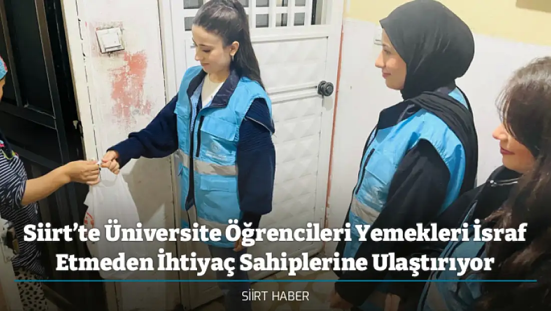 Siirt’te Üniversite Öğrencileri Yemekleri İsraf Etmeden İhtiyaç Sahiplerine Ulaştırıyor