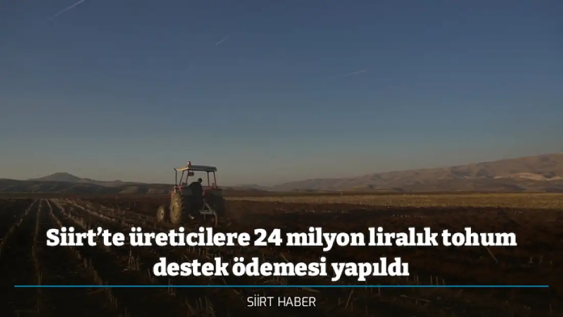 Siirt’te üreticilere 24 milyon liralık tohum destek ödemesi yapıldı