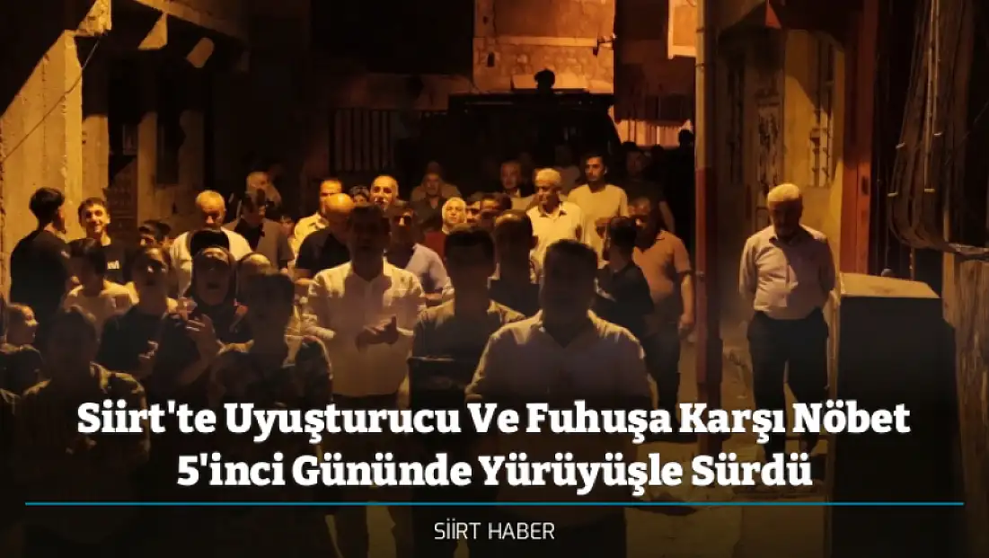 Siirt'te Uyuşturucu Ve Fuhuşa Karşı Nöbet 5'inci Gününde Yürüyüşle Sürdü