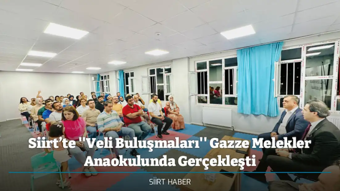 Siirt’te ''Veli Buluşmaları'' Gazze Melekler Anaokulunda Gerçekleşti