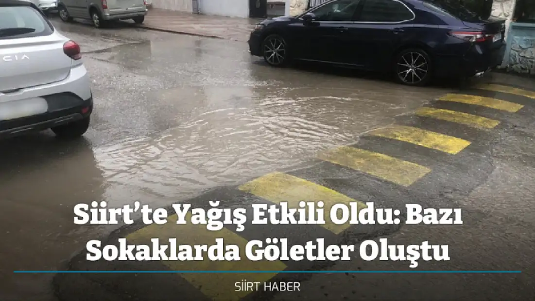 Siirt’te Yağış Etkili Oldu: Bazı Sokaklarda Göletler Oluştu