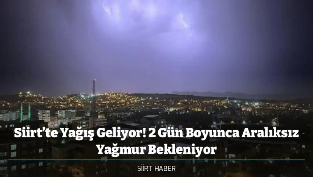Siirt’te Yağış Geliyor! 2 Gün Boyunca Aralıksız Yağmur Bekleniyor