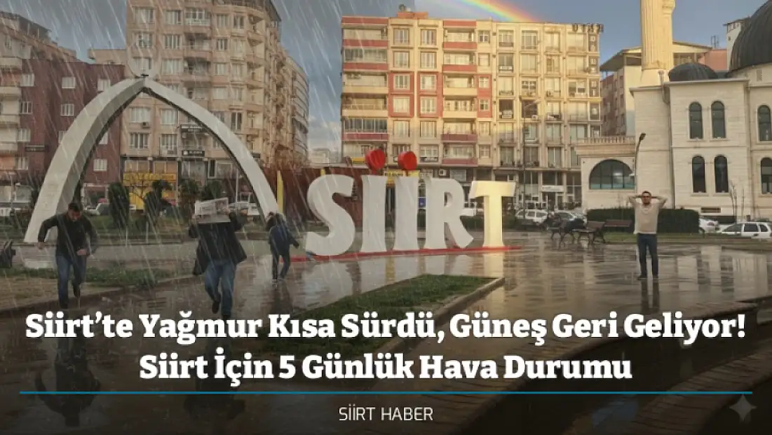 Siirt’te Yağmur Kısa Sürdü, Güneş Geri Geliyor! Siirt İçin 5 Günlük Hava Durumu