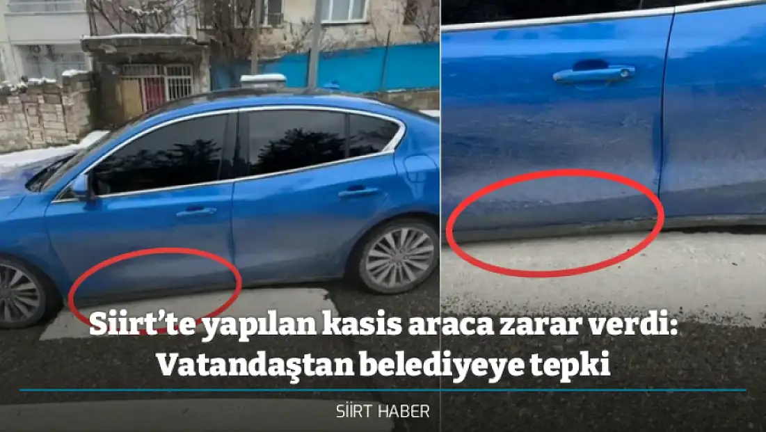 Siirt’te yapılan kasis araca zarar verdi: Vatandaştan belediyeye tepki