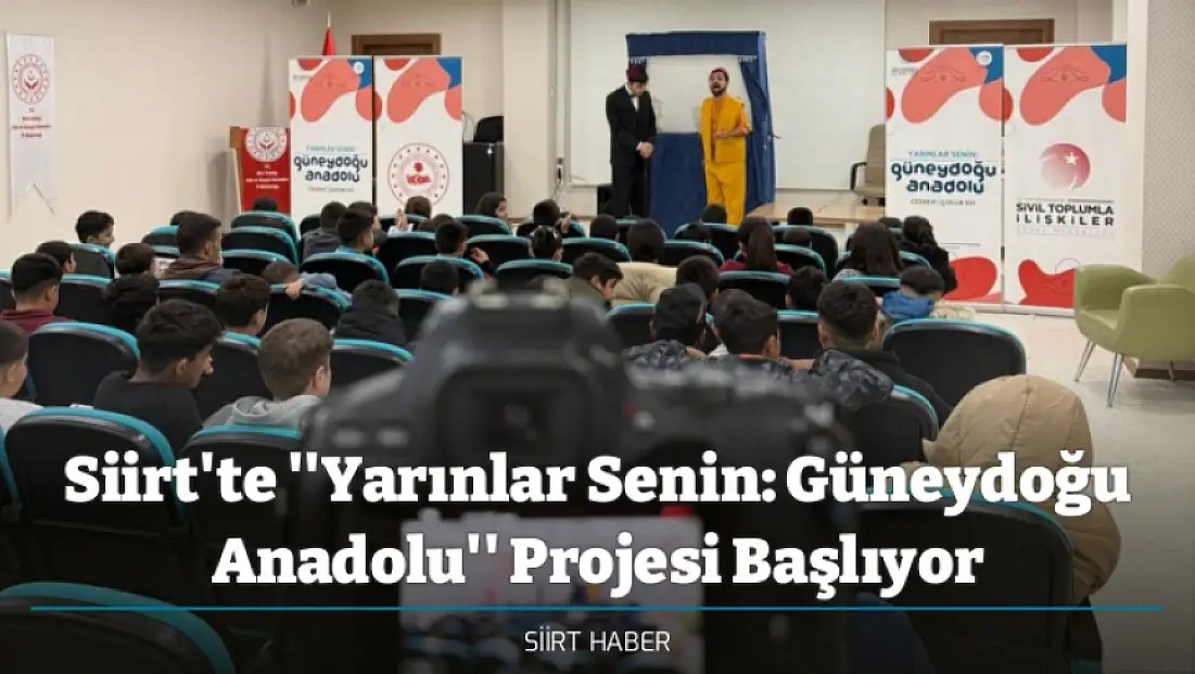 Siirt'te ''Yarınlar Senin: Güneydoğu Anadolu'' Projesi Başlıyor