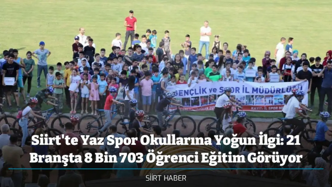 Siirt'te Yaz Spor Okullarına Yoğun İlgi: 21 Branşta 8 Bin 703 Öğrenci Eğitim Görüyor
