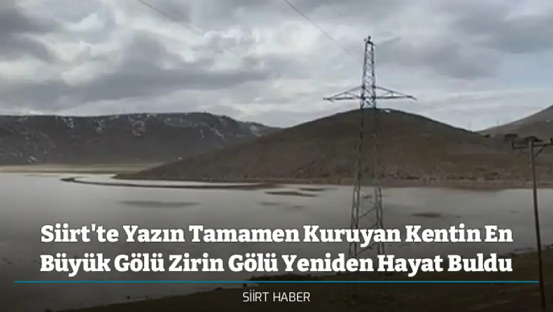Siirt'te Yazın Tamamen Kuruyan Kentin En Büyük Gölü Zirin Gölü Yeniden Hayat Buldu