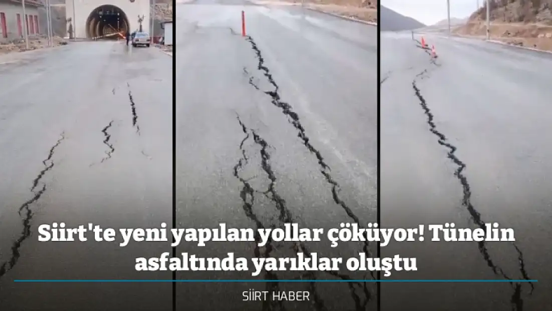 Siirt'te yeni yapılan yollar çöküyor! Tünelin asfaltında yarıklar oluştu