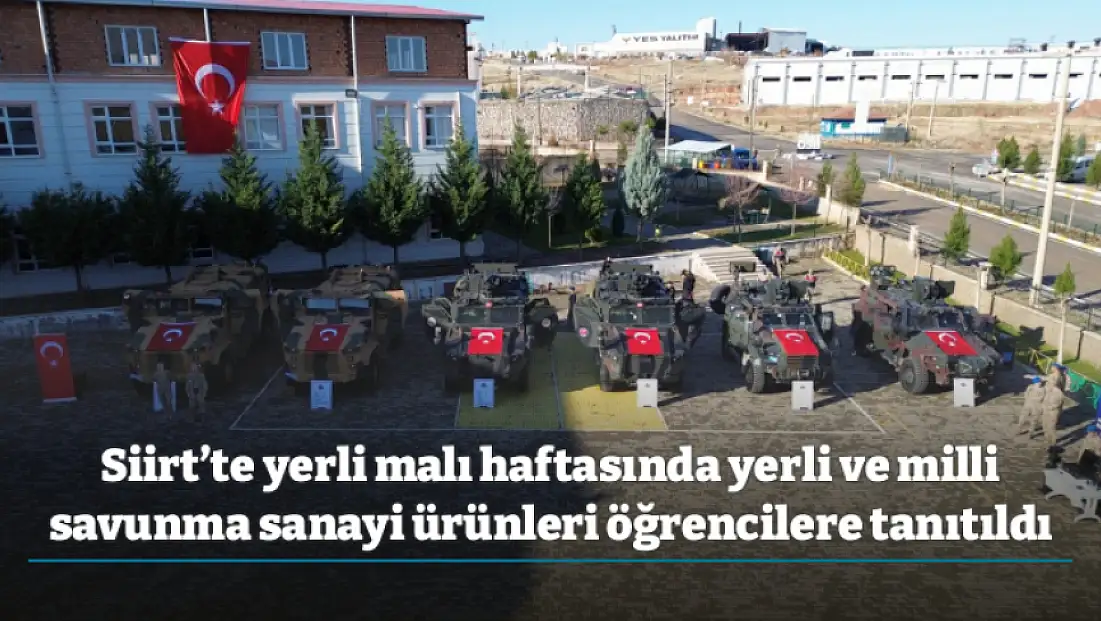 Siirt’te yerli malı haftasında yerli ve milli savunma sanayi ürünleri öğrencilere tanıtıldı