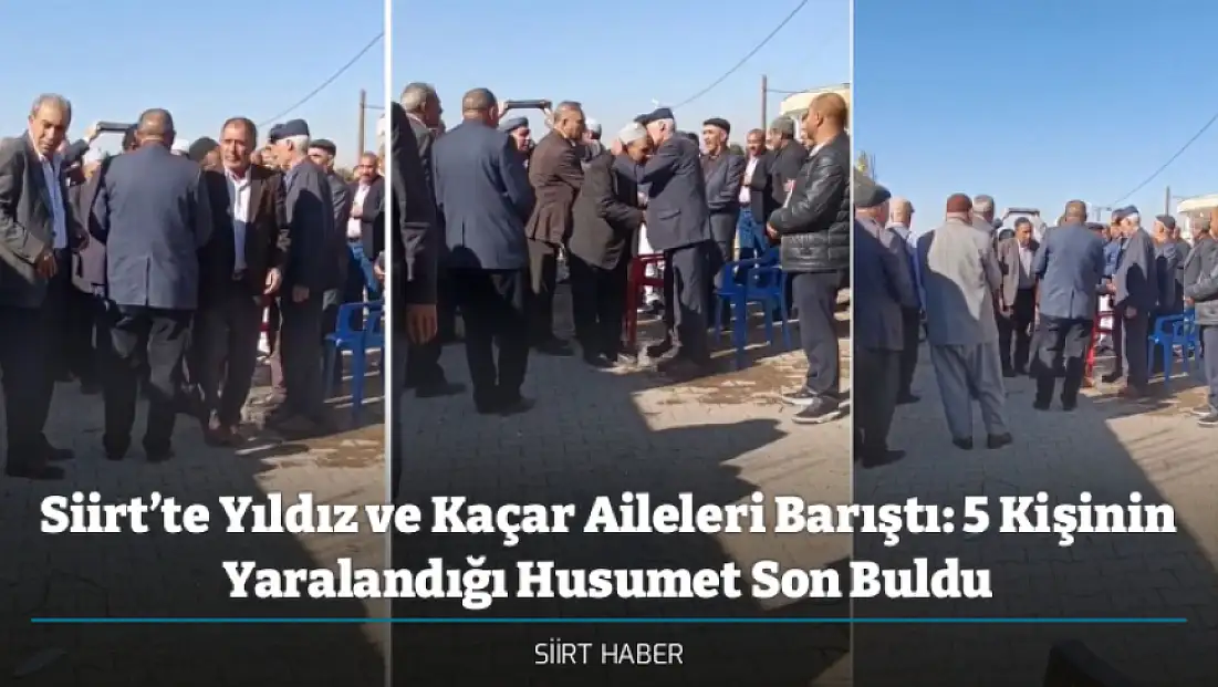 Siirt’te Yıldız ve Kaçar Aileleri Barıştı: 5 Kişinin Yaralandığı Husumet Son Buldu