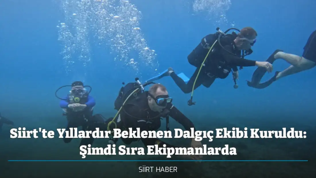 Siirt'te Yıllardır Beklenen Dalgıç Ekibi Kuruldu: Şimdi Sıra Ekipmanlarda