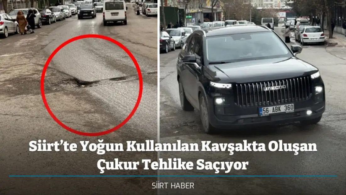 Siirt’te Yoğun Kullanılan Kavşakta Oluşan Çukur Tehlike Saçıyor