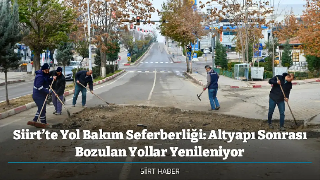 Siirt’te Yol Bakım Seferberliği: Altyapı Sonrası Bozulan Yollar Yenileniyor