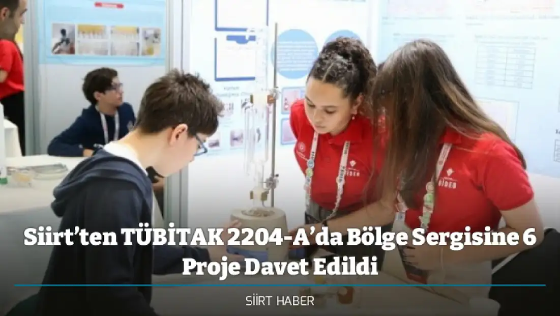 Siirt’ten TÜBİTAK 2204-A’da Bölge Sergisine 6 Proje Davet Edildi