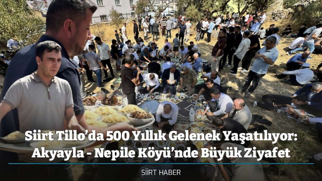 Siirt Tillo’da 500 Yıllık Gelenek Yaşatılıyor: Akyayla - Nepile Köyü’nde Büyük Ziyafet