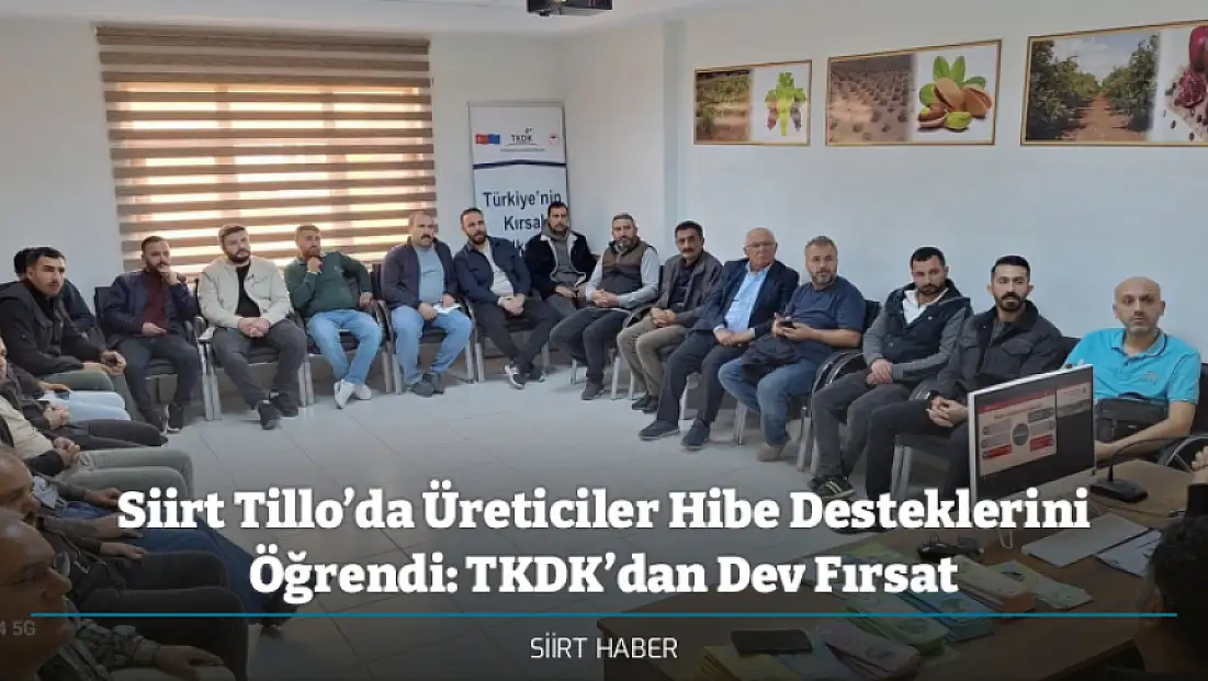 Siirt Tillo’da Üreticiler Hibe Desteklerini Öğrendi: TKDK’dan Dev Fırsat