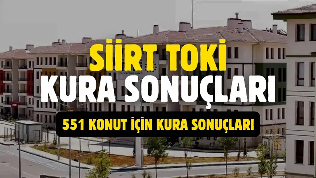 Siirt TOKİ Kura Sonuçları Açıklandı: 551 Konutun Hak Sahipleri Haberimizde