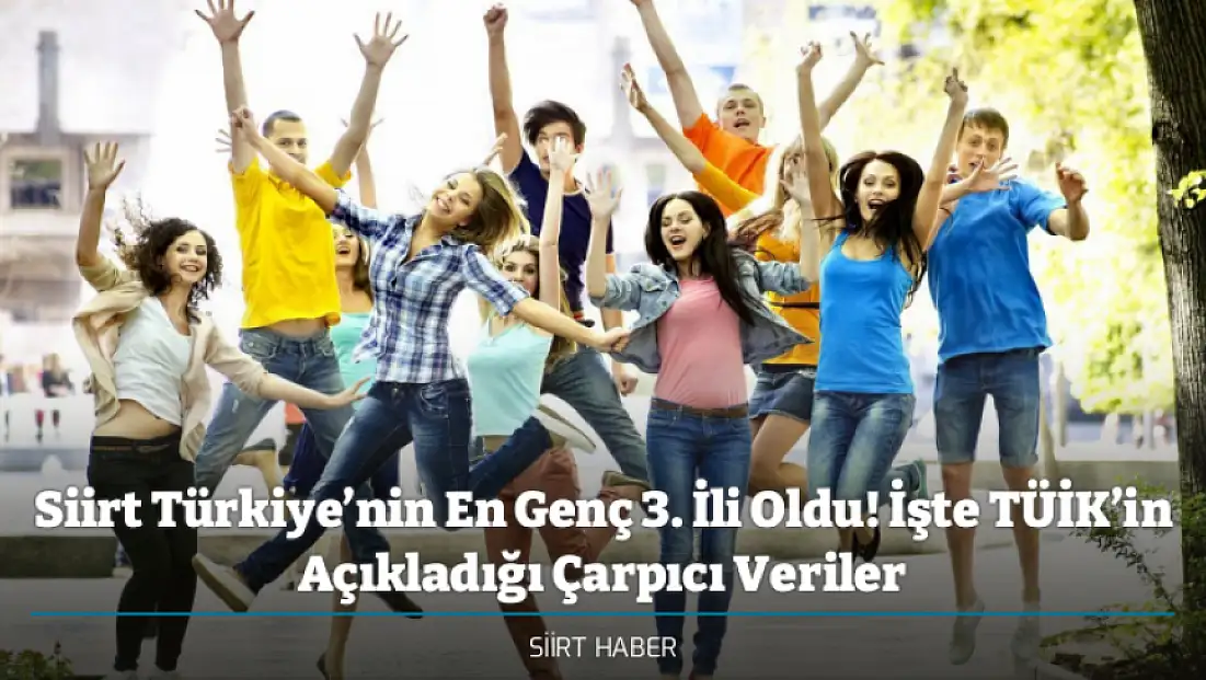 Siirt Türkiye’nin En Genç 3. İli Oldu! İşte TÜİK’in Açıkladığı Çarpıcı Veriler