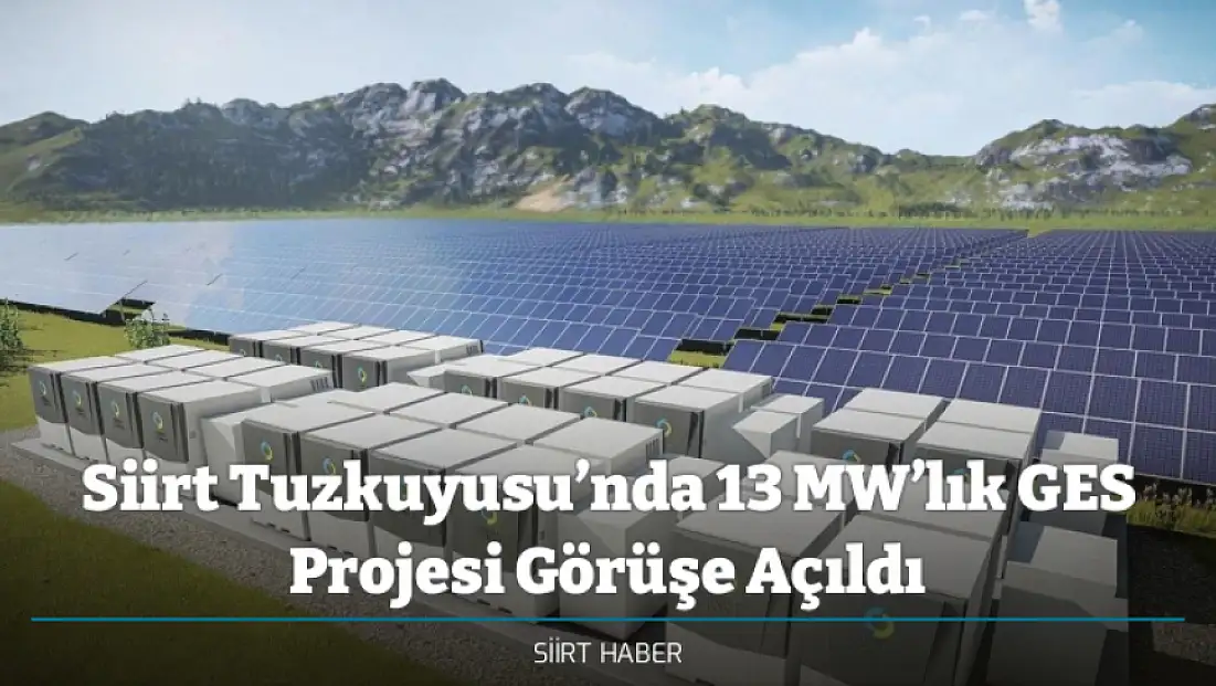 Siirt Tuzkuyusu Köyü’nde 13 Megavatlık Güneş Enerjisi Santrali ve Depolama Tesisi İçin ÇED Raporu Görüşe Açıldı
