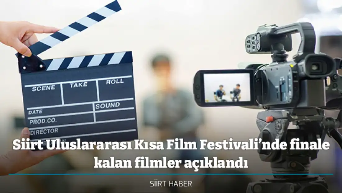 Siirt Uluslararası Kısa Film Festivali’nde finale kalan filmler açıklandı