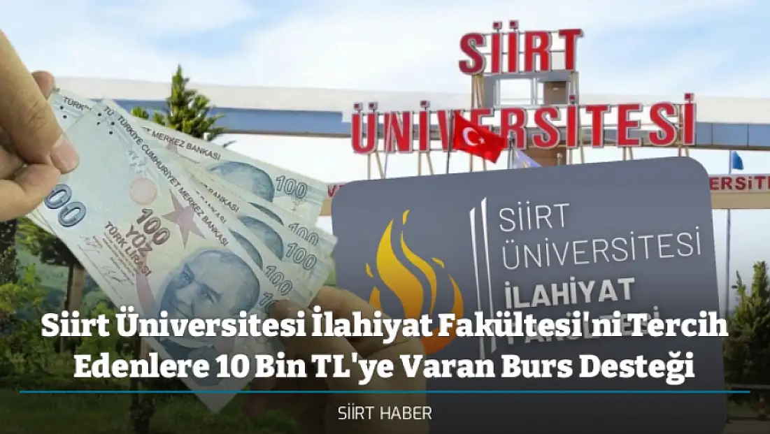 Siirt Üniversitesi İlahiyat Fakültesi'ni Tercih Edenlere 10 Bin TL'ye Varan Burs Desteği