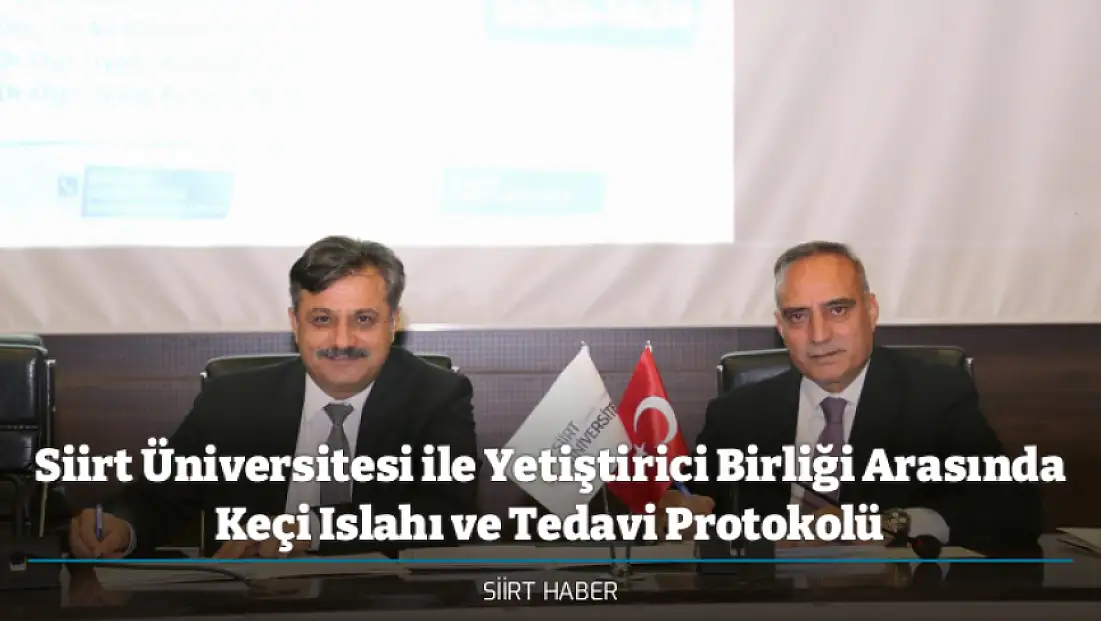 Siirt Üniversitesi ile Siirt Damızlık Koyun ve Keçi Yetiştiricileri Birliği Arasında Keçi Islahı ve Tedavi Protokolü