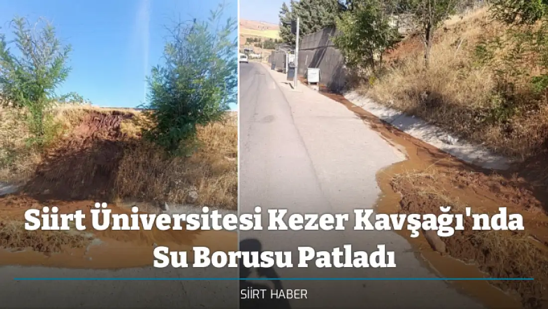 Siirt Üniversitesi Kezer Kavşağı'nda Su Borusu Patladı