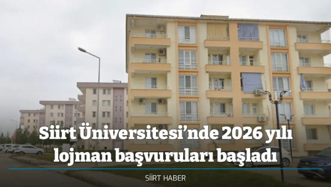 Siirt Üniversitesi’nde 2026 yılı lojman başvuruları başladı