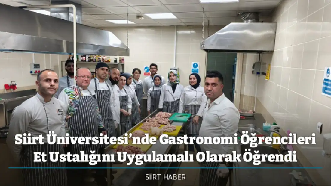 Siirt Üniversitesi’nde Gastronomi Öğrencileri Et Ustalığını Uygulamalı Olarak Öğrendi