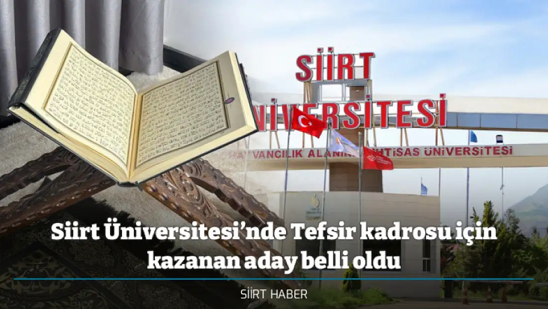 Siirt Üniversitesi’nde Tefsir kadrosu için kazanan aday belli oldu