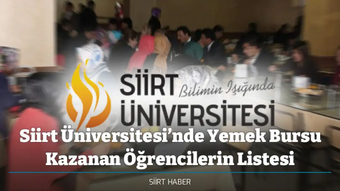 Siirt Üniversitesi’nde Yemek Bursu Sonuçları Açıklandı! Yemek Bursu Kazanan Öğrencilerin Listesi