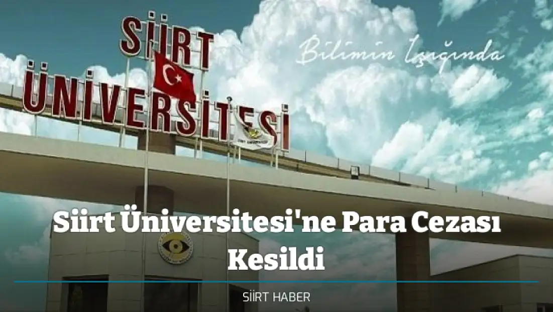 Siirt Üniversitesi'ne Para Cezası Kesildi