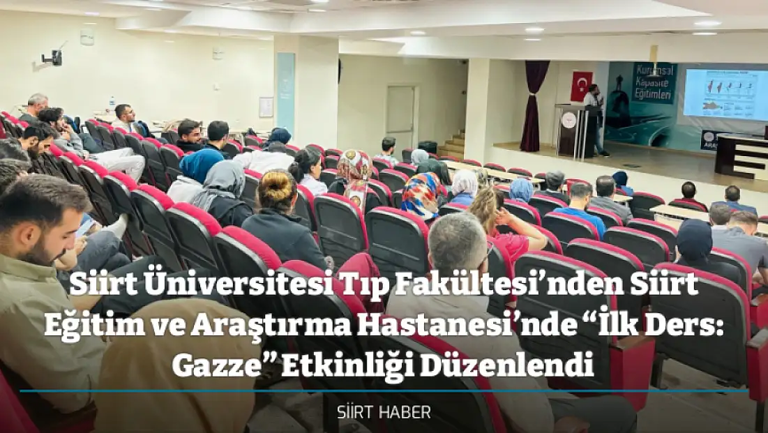 Siirt Üniversitesi Tıp Fakültesi’nden Siirt Eğitim ve Araştırma Hastanesi’nde “İlk Ders: Gazze” Etkinliği Düzenlendi