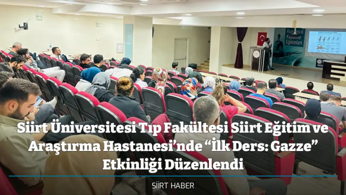 Siirt Üniversitesi Tıp Fakültesi Siirt Eğitim ve Araştırma Hastanesi’nde “İlk Ders: Gazze” Etkinliği Düzenlendi