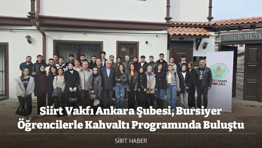 Siirt Vakfı Ankara Şubesi, Bursiyer Öğrencilerle Kahvaltı Programında Buluştu