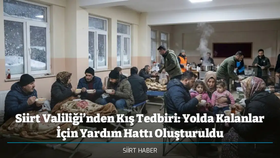 Siirt Valiliği’nden Kış Tedbiri: Yolda Kalanlar İçin Yardım Hattı Oluşturuldu