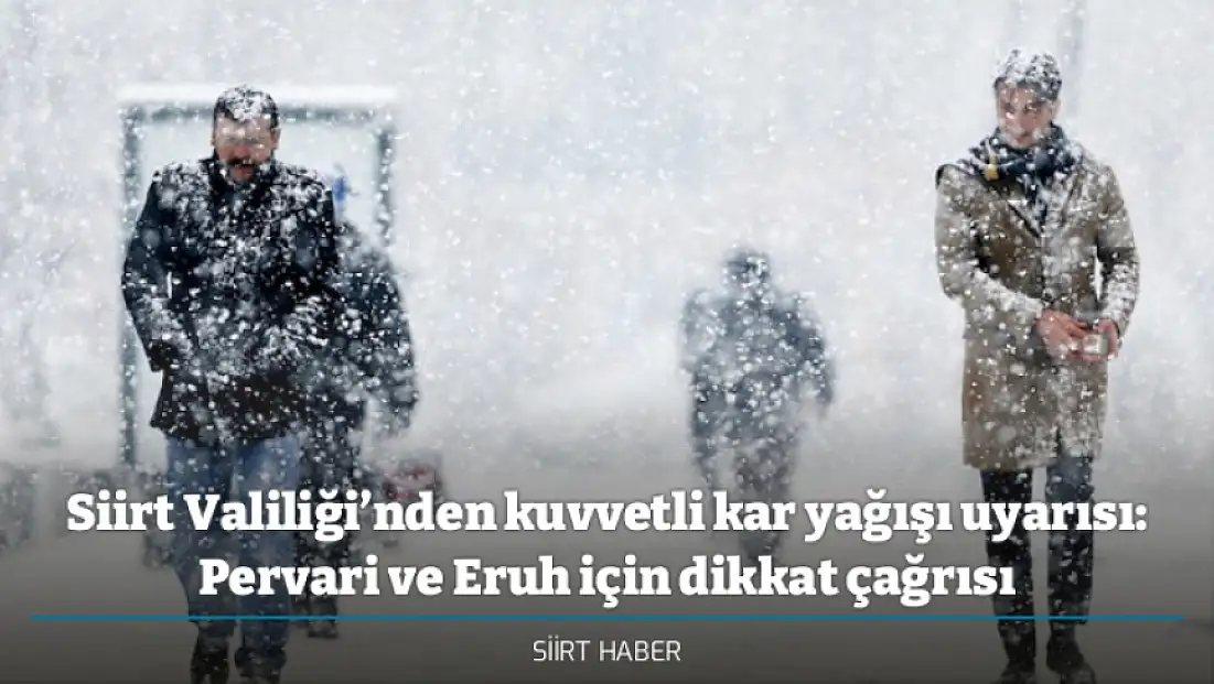 Siirt Valiliği’nden kuvvetli kar yağışı uyarısı: Pervari ve Eruh için dikkat çağrısı