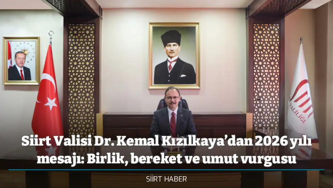 Siirt Valisi Dr. Kemal Kızılkaya’dan 2026 yılı mesajı: Birlik, bereket ve umut vurgusu