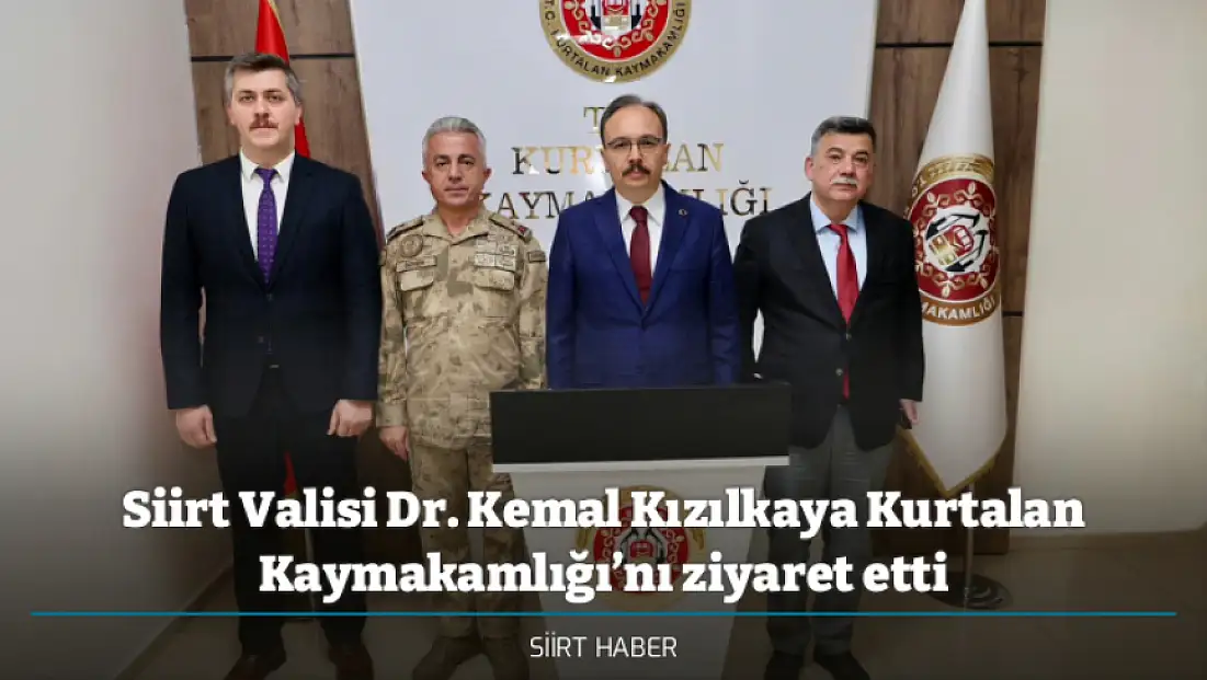 Siirt Valisi Dr. Kemal Kızılkaya Kurtalan Kaymakamlığı’nı ziyaret etti