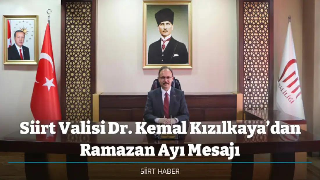 Siirt Valisi Dr. Kemal Kızılkaya’dan Ramazan Ayı Mesajı