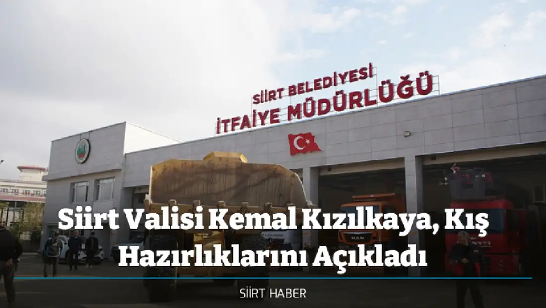 Siirt Valisi Kemal Kızılkaya, Kış Hazırlıklarını Açıkladı