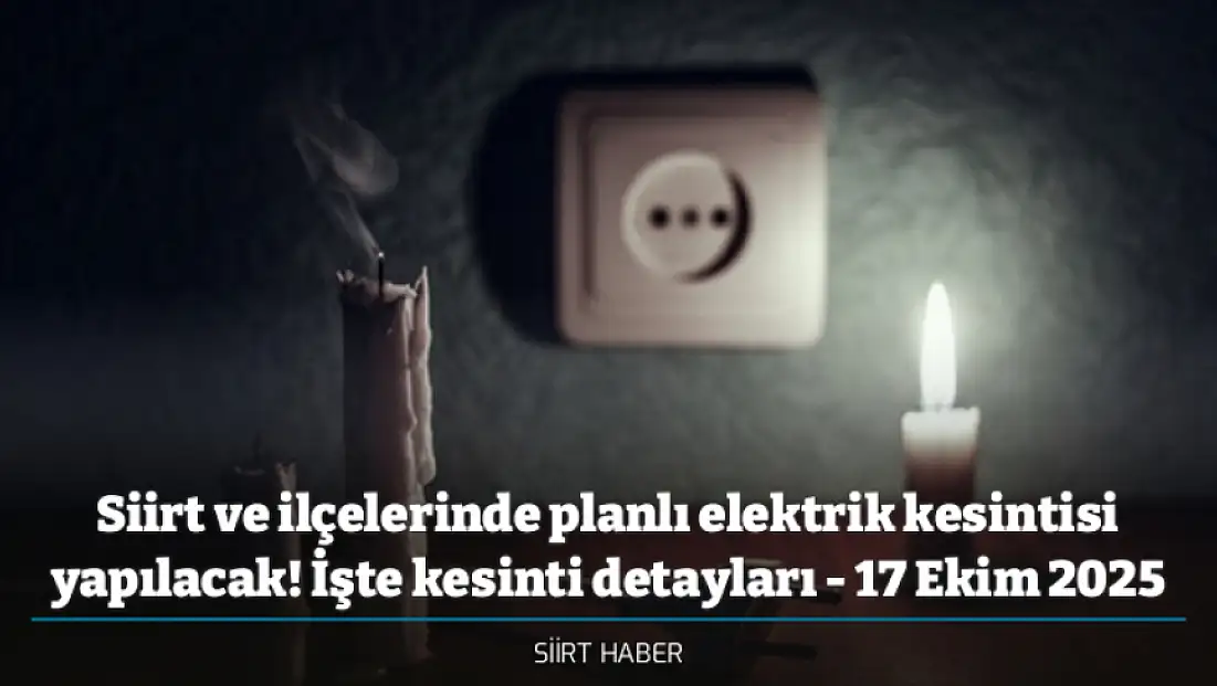 Siirt ve ilçelerinde planlı elektrik kesintisi yapılacak! İşte kesinti detayları - 17 Ekim 2025