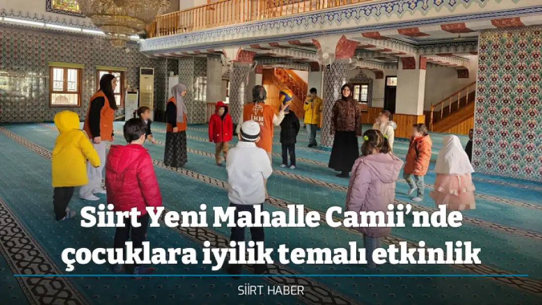 Siirt Yeni Mahalle Camii’nde çocuklara iyilik temalı etkinlik