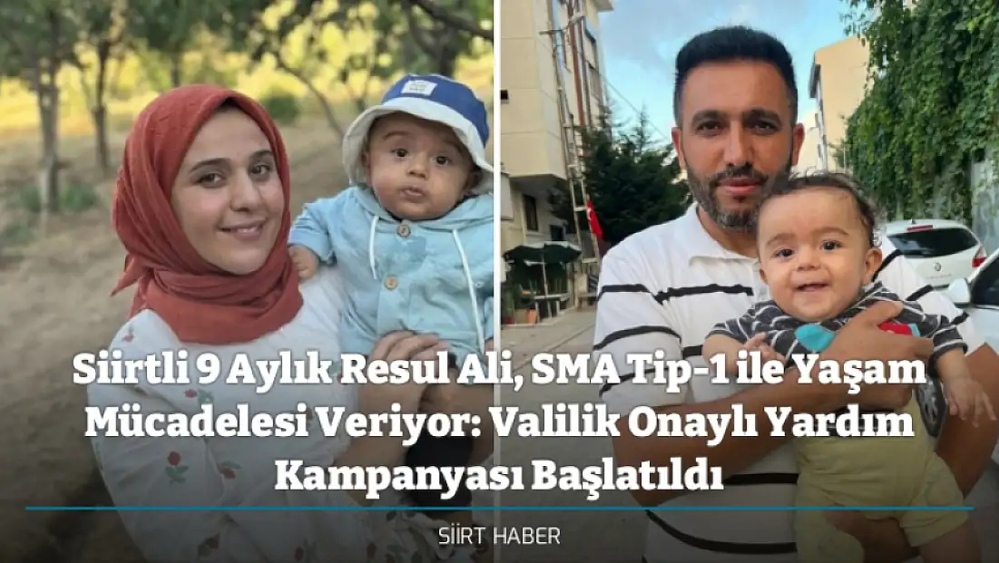 Siirtli 9 Aylık Resul Ali, SMA Tip-1 ile Yaşam Mücadelesi Veriyor: Valilik Onaylı Yardım Kampanyası Başlatıldı