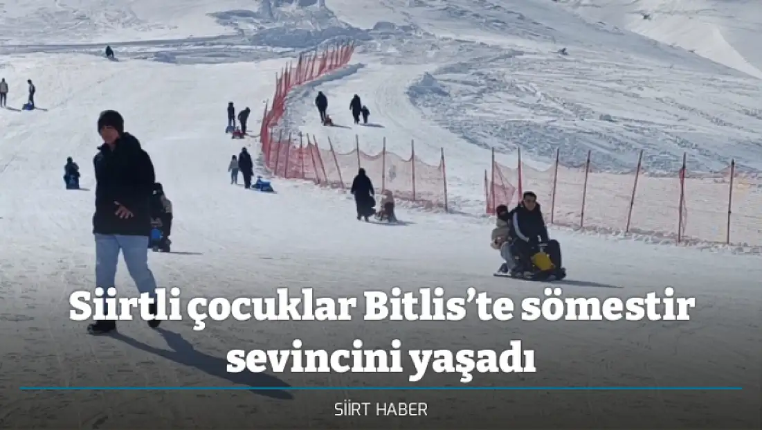 Siirtli çocuklar Bitlis’te sömestir sevincini yaşadı
