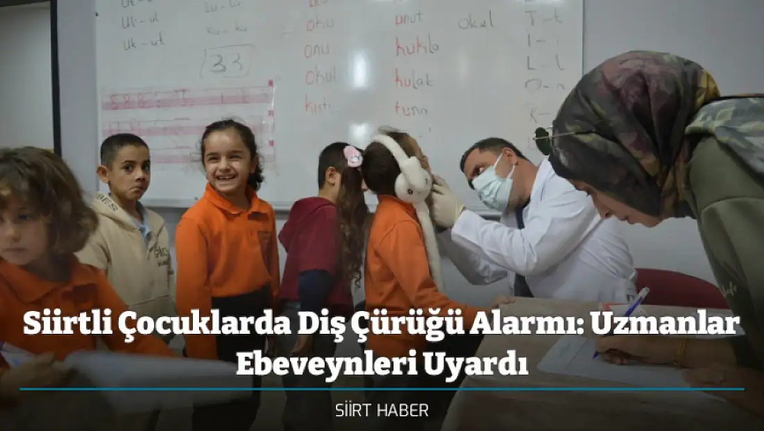 Siirtli Çocuklarda Diş Çürüğü Alarmı: Uzmanlar Ebeveynleri Uyardı