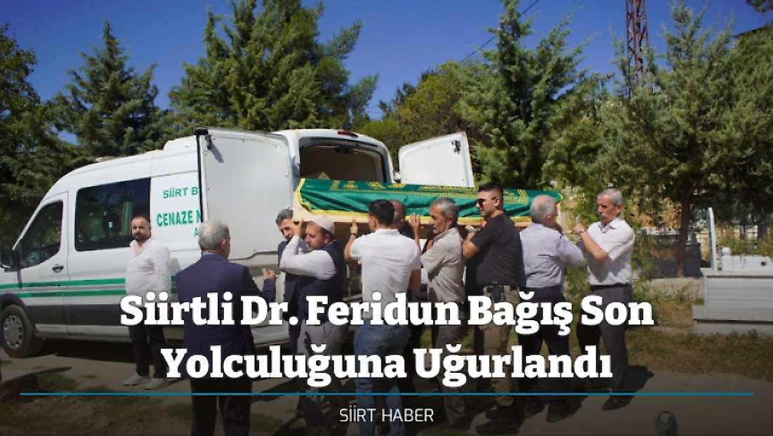 Siirtli Dr. Feridun Bağış Son Yolculuğuna Uğurlandı