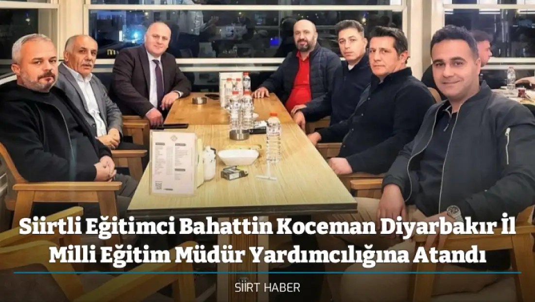 Siirtli Eğitimci Bahattin Koceman Diyarbakır İl Milli Eğitim Müdür Yardımcılığına Atandı