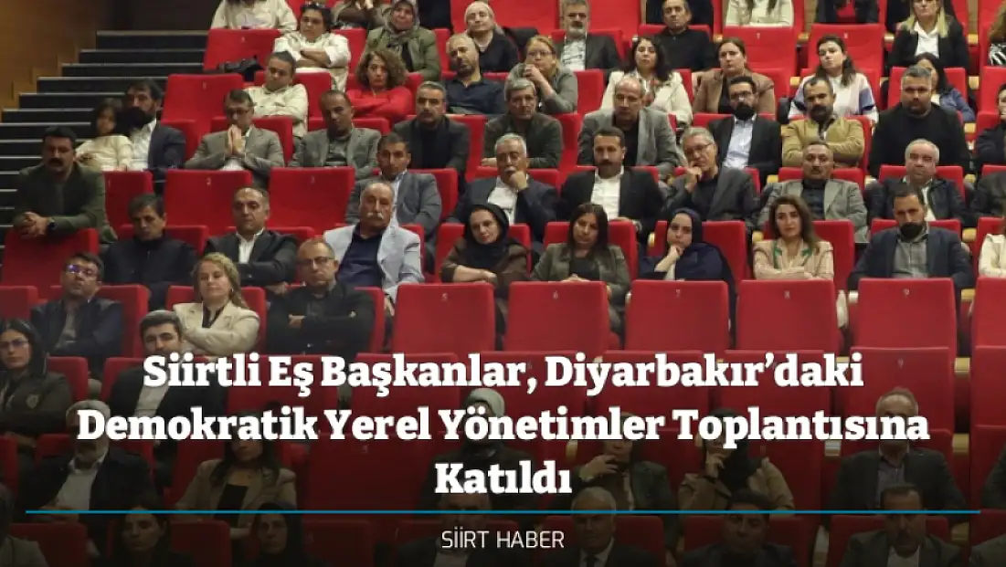 Siirtli Eş Başkanlar, Diyarbakır’daki Demokratik Yerel Yönetimler Toplantısına Katıldı